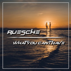 RUESCHE - WHAT YOU CAN'T HAVE